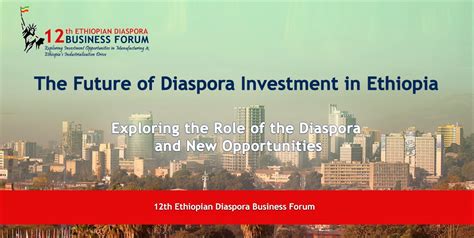 Ethiopian Diaspora Business Forum; Catalyzing Investments and Fostering Economic Growth Through Collaborative Engagement